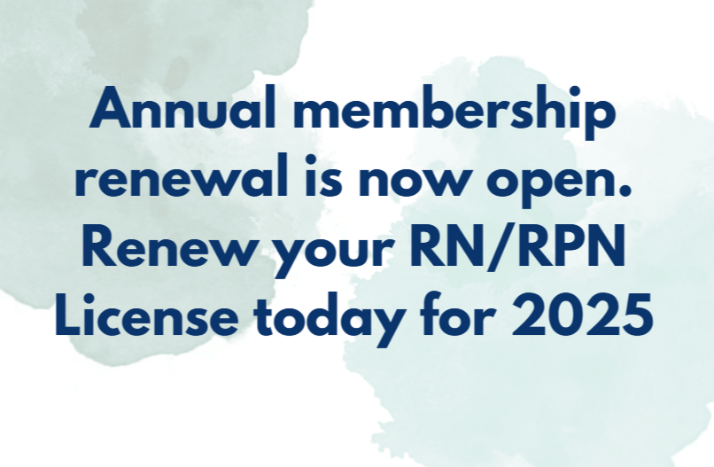 Annual membership renewal is now open. Renew your RN/RPN License today for 2025